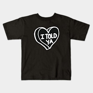 I Told Ya Black And White Love Heart Kids T-Shirt